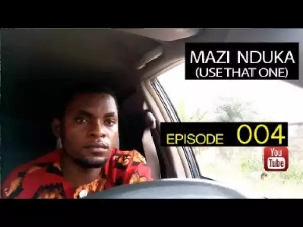 Video: Mark Angel TV (Mazi Nduka Episode 004) – Use That One